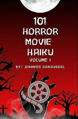 101 Horror Movie Haiku: Volume I by Canaveral, Jennifer
