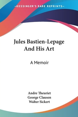 Jules Bastien-Lepage And His Art: A Memoir by Theuriet, Andre