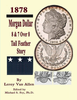 Morgan Dollar 8 & 7 Over * Tail Feather Story by Van Allen, Leroy