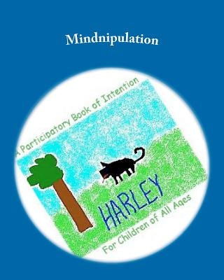 Mindnipulation: A participatory Book of Intention For Children of All Ages by Erickson, Allyson