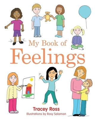 My Book of Feelings: A Book to Help Children with Attachment Difficulties, Learning or Developmental Disabilities Understand Their Emotions by Ross, Tracey