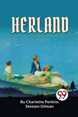 Herland by Gilman, Charlotte Perkins Stetson