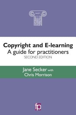 Copyright and E-Learning: A Guide for Practitioners by Secker, Jane