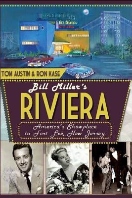Bill Miller's Riviera: America's Showplace in Fort Lee, New Jersey by Austin, Tom