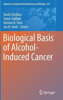 Biological Basis of Alcohol-Induced Cancer by Vasiliou, Vasilis