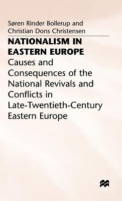 Nationalism in Eastern Europe: Causes and Consequences of the National Revivals and Conflicts in Late-20th-Century Eastern Europe by Bollerup, S.