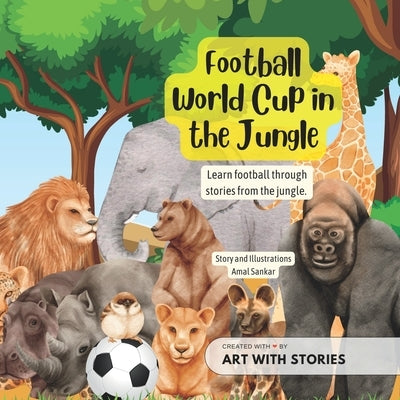 World Cup in the Jungle: Learn football through stories from the jungle by Sankar, Amal