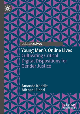 Young Men's Online Lives: Cultivating Critical Digital Dispositions for Gender Justice by Keddie, Amanda