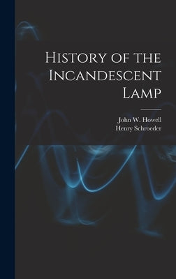 History of the Incandescent Lamp by Howell, John W. B. 1857