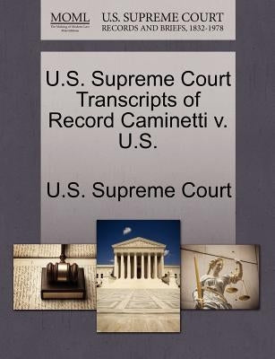U.S. Supreme Court Transcripts of Record Caminetti v. U.S. by U. S. Supreme Court