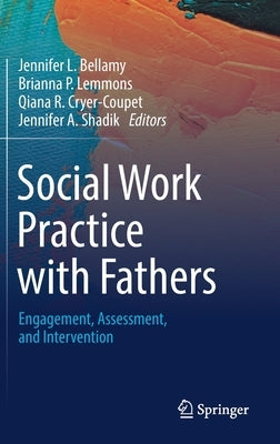 Social Work Practice with Fathers: Engagement, Assessment, and Intervention by Bellamy, Jennifer L.
