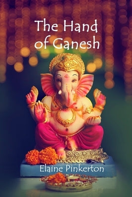 The Hand of Ganesh by Pinkerton, Elaine