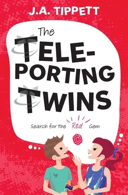 The Teleporting Twins 1: Search for the Red Gem by Tippett, J. a.