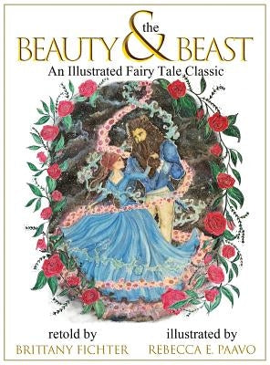 Beauty and the Beast: An Illustrated Fairy Tale Classic by Fichter, Brittany