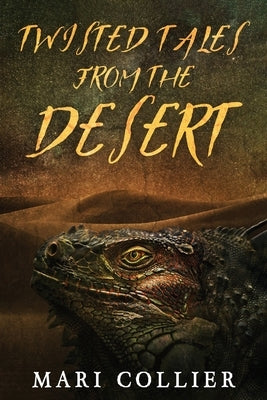 Twisted Tales From The Desert by Collier, Mari