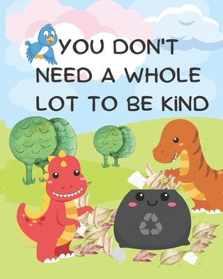 You Don't Need A Whole Lot to be Kind: A Kindness Picture Book for Kids Ages 0-6 by Books, Taryn Bomi