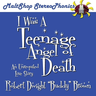 I Was A Teenage Angel of Death by Brown, Robert Dwight