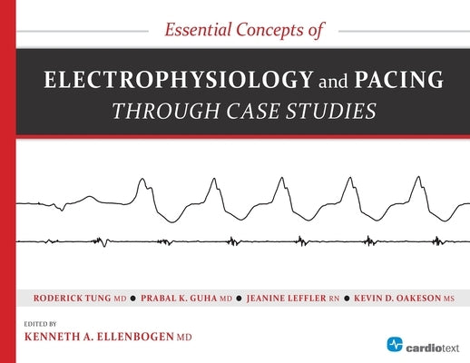 Essential Concepts of Electrophysiology and Pacing Through Case Studies by Ellenbogen, Kenneth a.