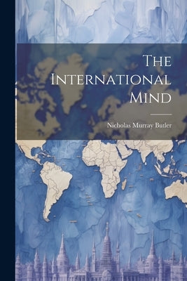 The International Mind by Butler, Nicholas Murray