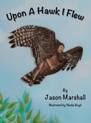 Upon a Hawk I Flew by Marshall, Jason