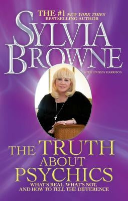Truth about Psychics: What's Real, What's Not, and How to Tell the Difference by Browne, Sylvia