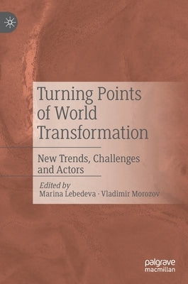 Turning Points of World Transformation: New Trends, Challenges and Actors by Lebedeva, Marina
