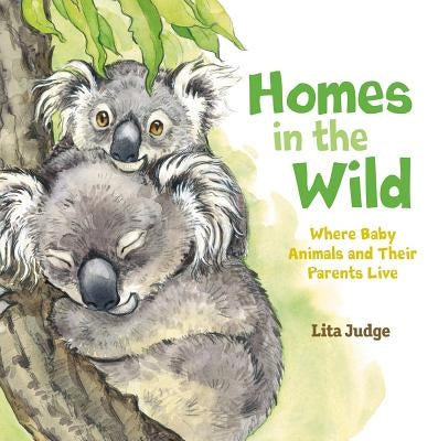 Homes in the Wild: Where Baby Animals and Their Parents Live by Judge, Lita