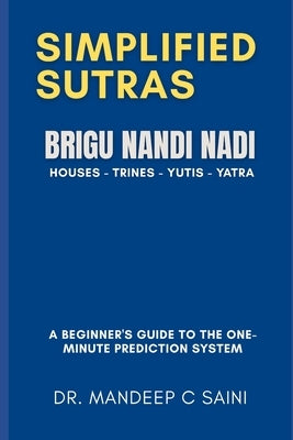 Bhrigu Nandi Nadi (BNN)- Simplified Sutras: A Step-by-Step Guide for 1-Minute Predictions by Saini, Mandeep C.