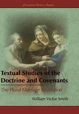 Textual Studies of the Doctrine and Covenants: The Plural Marriage Revelation by Smith, William Victor