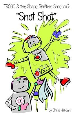 TROBO and The Shape Shifting Shoebox in "Snot Shot" by Harden, Chris