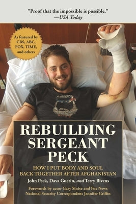 Rebuilding Sergeant Peck: How I Put Body and Soul Back Together After Afghanistan by Peck, John