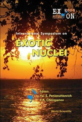 Exotic Nuclei: Exon2004 - Proceedings of the International Symposium by Penionzhkevich, Yuri Erastovich