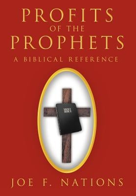Profits of the Prophets: A Biblical Reference by Nations, Joe F.