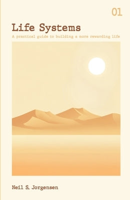 Life Systems: A practical guide to building a more rewarding life by Jorgensen, Neil S.