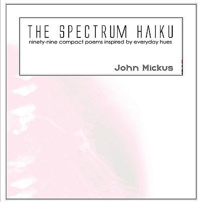 The Spectrum Haiku by Mickus, John