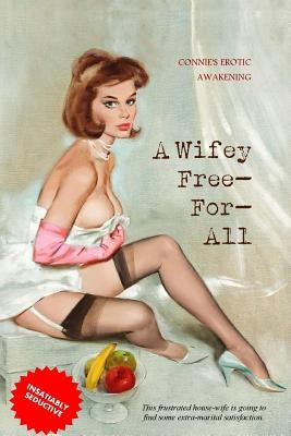 A Wife Free-For-All: Connie's Erotic Awakening by Press, Locus Elm