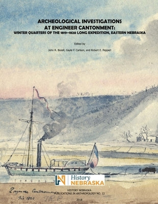 Archeological Investigations at Engineer Cantonment: Winter Quarters of the 1819-1820 Long Expedition, Eastern Nebraska by Bozell, John R.