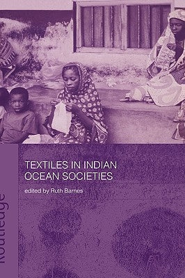 Textiles in Indian Ocean Societies by Barnes, Ruth