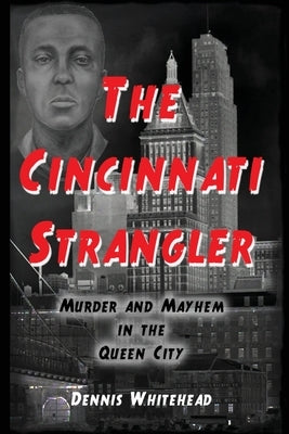 The Cincinnati Strangler: Murder and Mayhem in the Queen City by Whitehead, Dennis