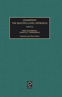 Leadership: The Multiple-Level Approaches - Classical and New Wave by Dansereau, Fred