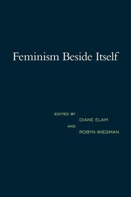 Feminism Beside Itself by Elam, Diane