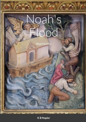 Noah's Flood: Real History by Napier, K. B.