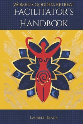 Women's Goddess Retreat Facilitator's Handbook by Black, Laurelei
