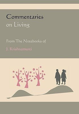 Commentaries on Living from the Notebooks of J. Krishnamurti by Krishnamurti, Jiddu
