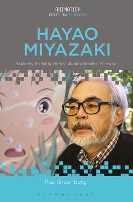 Hayao Miyazaki: Exploring the Early Work of Japan's Greatest Animator by Greenberg, Raz