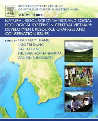 Redefining Diversity and Dynamics of Natural Resources Management in Asia, Volume 3: Natural Resource Dynamics and Social Ecological Systems in Centra by Shivakoti, Ganesh