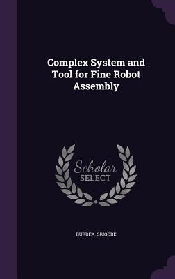 Complex System and Tool for Fine Robot Assembly by Burdea, Grigore