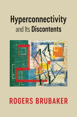 Hyperconnectivity and Its Discontents by Brubaker, Rogers