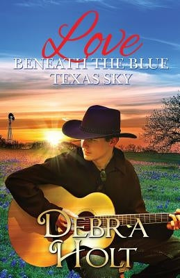 Love Beneath the Blue Texas Sky by Holt, Debra