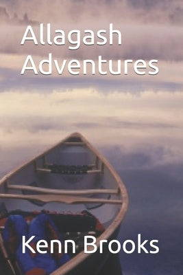 Allagash Adventures by Brooks, Kenn